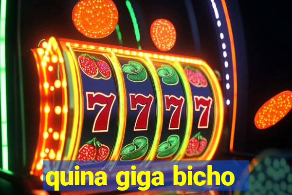 quina giga bicho